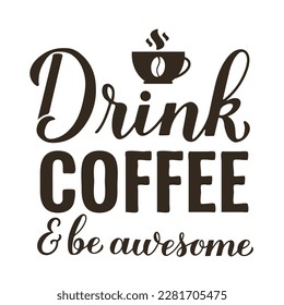 Beba café y sé impresionante caligrafía con letras a mano. Cita de café divertida. Plantilla vectorial para banner, afiche de tipografía, pegatina, taza, camisa, etc.