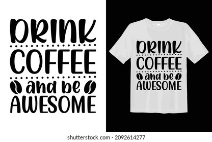 Drink Coffee And Be Awesome Coffee SVG T Shirt Design