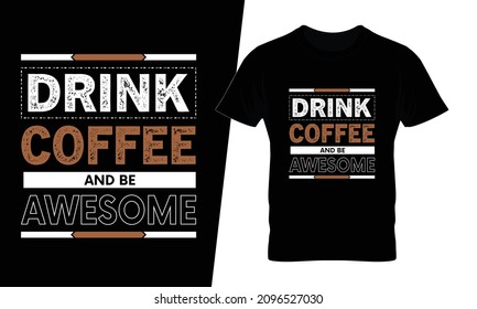 Drink coffee and be awesome t shirt design vector. This design you can be used in bags, posters, sticker, mugs and also different print items.