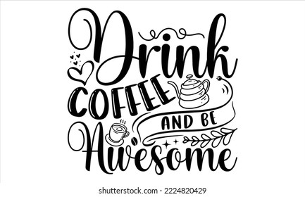 Beba café y sé alucinante - Diseño de camisetas para café, caligrafía moderna, Cortar archivos para Cricut Svg, Ilustración para impresiones en bolsas, afiches