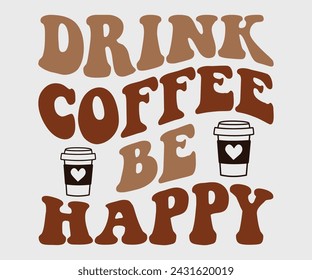 Drink coffee be happy Retro T-shirt, Boho Coffee, Wavy Shirt, Coffee Smiley Face, Coffee Mama, Funny Shirt, Aesthetic Trendy, Retro Wavy, Cut File For Cricut And Silhouette