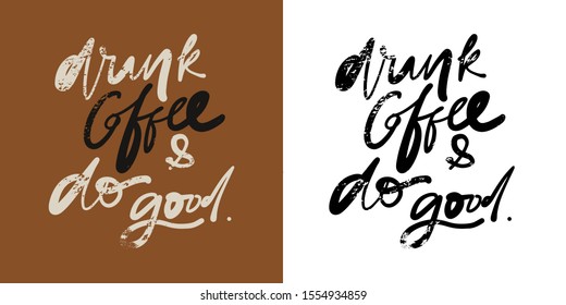 Drink coffee and do good. Coffee quote. Hand lettering illustration for your design