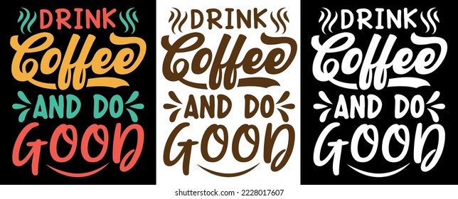 Drink Coffee and Do Good v1 Coffee lover design. drink coffee