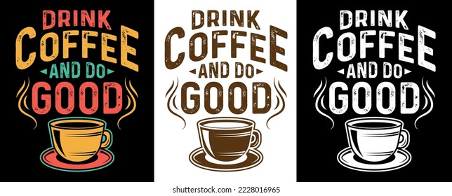Drink Coffee and Do Good v2 Coffee lover design. coffee drink lover