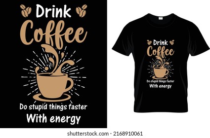 drink coffee do stupid things faster with energy T-shirt design