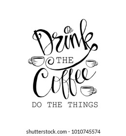 Drink the coffee do the things hand lettering quote