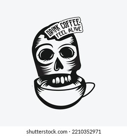 Drink coffee feel alive, skull with coffee mug vector art illustration