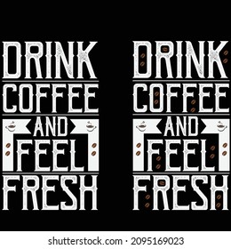 Drink Coffee and Feel Fresh T shirt Design for Coffee Lovers