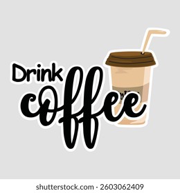 Drink Coffee Handwritten Sticker with Cup Illustration. Cute "Drink Coffee" sticker with a coffee cup illustration. Perfect for coffee lovers, cafes, and morning vibes