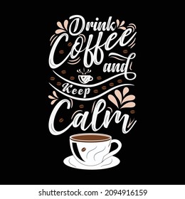 Drink Coffee and Keep Calm T shirt Design for Coffee Lovers