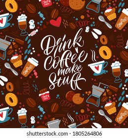  Drink coffee make stuff. The inscription about coffee and the pattern on the background. Handwritten lettering design elements for cafe decoration and shop advertising.