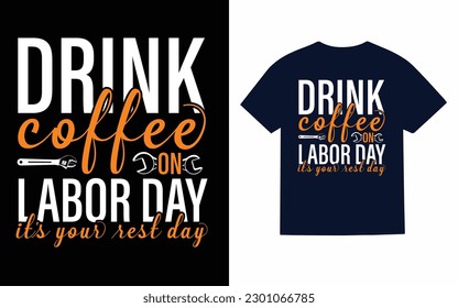 
Drink coffee on labor day it's your rest day T-Shirt design template