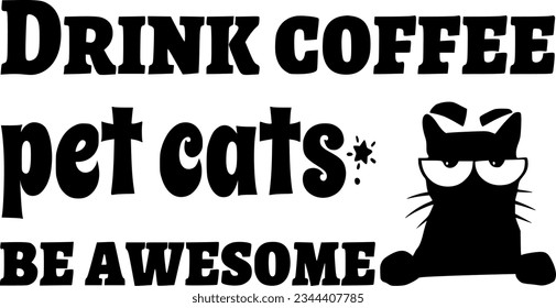 Drink coffee pet cats be awesome t-shirt design