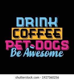 drink coffee pet dogs be awesome, dog coffee shirt, cafe gift