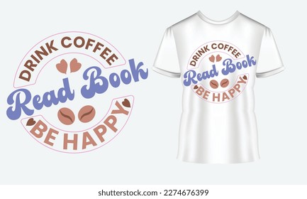 Drink Coffee Read Book Be Happy SVG Design. Coffee Inspirational Quote SVG Design for t-shirt. EPS Files for Cutting Cricut and Silhouette