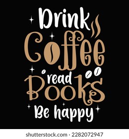 Drink coffee read books be happy