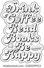 Drink Coffee Read Books Be Happy