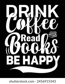 Drink coffee Read Books Be Happy, Coffee lover t shirt Book lover t shirt
