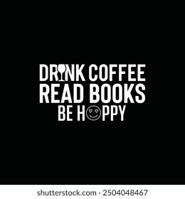 Drink coffee read books be happy