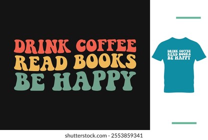 Drink coffee read books be happy t shirt design