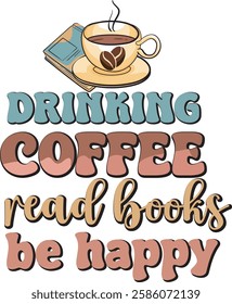 Drink Coffee Read Books Be Happy Coffee with Book Lover T-Shirt Design