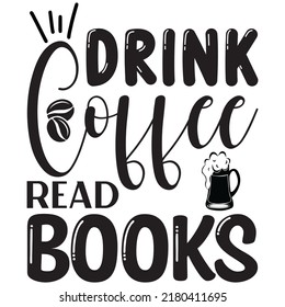 Drink Coffee Read Books t-shirt design vector file