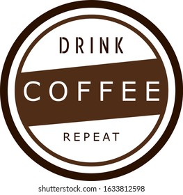 Drink coffee and repeat graphic label