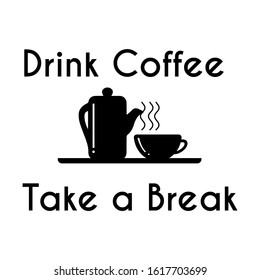 Drink Coffee take a Break t-shirt design suitable for fabric print / print on any color t shirts or banner. also color can be edit with editable files. vector Illustration design.