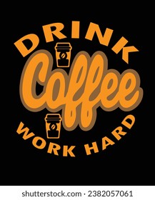 Drink coffee work hard t shirt