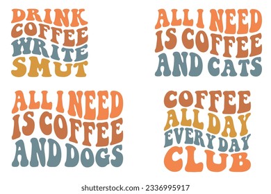  Drink Coffee Write Smut, All need is coffee and cats, All need is coffee and dogs, coffee all day every day club retro wavy SVG bundle T-shirt designs