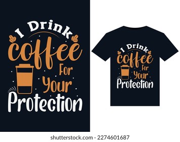 I Drink Coffee For Your Protection illustrations for print-ready T-Shirts design