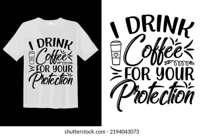 I Drink Coffee For Your Protection Svg T Shirt