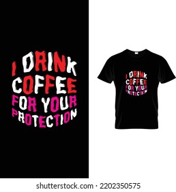  Drink Coffee For Your Protection
T shirt design,  Coffee T shirt Design Vector File, funny coffee shirt, Coffee svg design, Design, vector, t shirt, mugs, cups, prints, posters, SVG