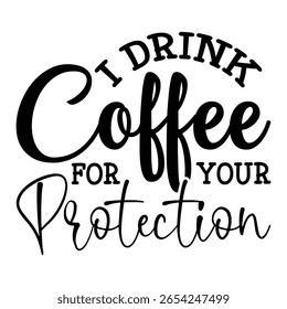 
I Drink Coffee For Your Protection T shirt Design Lover