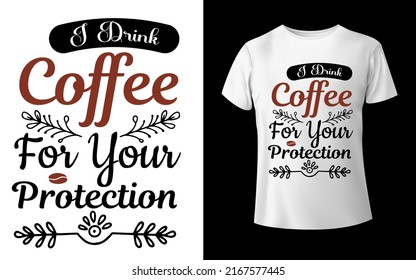 I drink coffee for your protection typography t shirt design