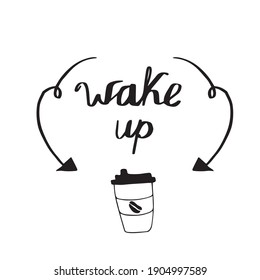 “Wake up” drink a cup of coffee arrows. Early morning routine takeaway coffee plastic cup. Vector handwritten doodle illustration for print advertising poster, card and digital use.