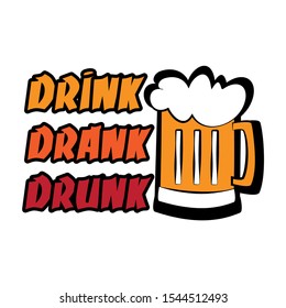 Drink Drank Drunk - funny saying text, with beer mug. Good for greeting card and  t-shirt print, flyer, poster design, mug.