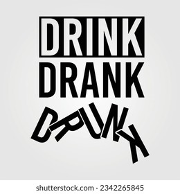 Drink, Drank, Drunk Lettering Funny Drinking Vector Illustration T-Shirt Design