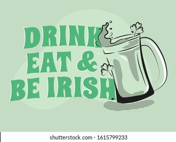 Drink, Eat & Be Irish Text with Doodle Style Beer Mug on Green Background.