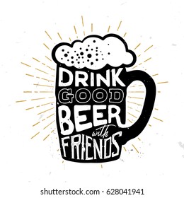 Drink good beer with friends - quote inside the beer mug, vector typography design for beer (alcohol) cards, banners advertising