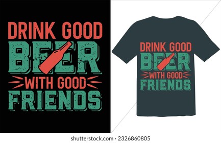 Drink Good Beer With Good Friends  T Shirt Design,BBQ T-shirt design,typography BBQ shirts design,BBQ Grilling shirts design vectors,Barbeque t-shirt,Typography vector T-shirt design,Funny BBQ Shirt, svg