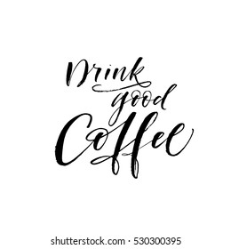 Drink good coffee postcard. Ink illustration. Modern brush calligraphy. Isolated on white background.
