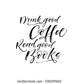 Drink good coffee, read good books postcard. Ink illustration. Modern brush calligraphy. Isolated on white background.