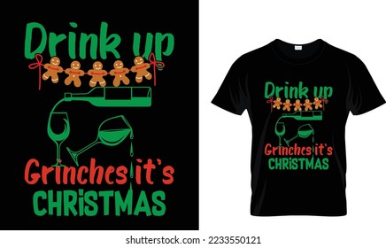 Drink up Grinchcs it's Christmas T-shirt design template