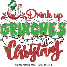 Drink Up Grinches It's Christmas