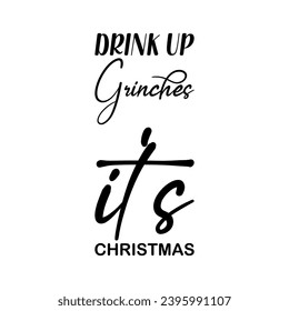 drink up grinches it's christmas black letter quote