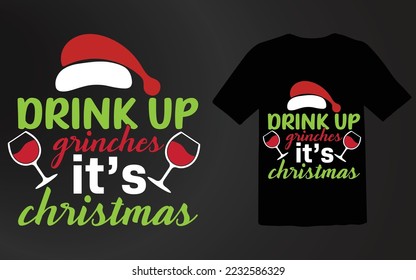 Drink Up Grinches It's christmas T shirtDesign, christmas Day Design 