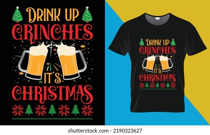Drink up grinches it's Christmas  This is Christmas  typography Vector  t  shirt design  Christmas merchandise designs  
This design is perfect for t  shirts  posters  cards  bags  mugs 
and more  
