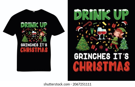 Drink Up Grinches It's Christmas - Christmas T-shirt Design, Vintages Tshirt, Vector, Christmas Tree, Happy Christmas Day Gift