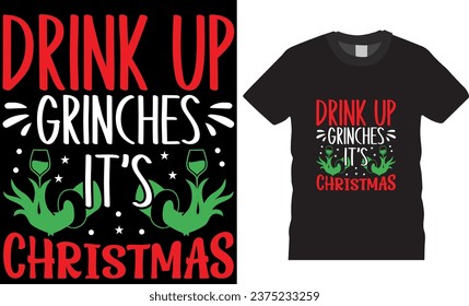 Drink up Grinches it's Christmas, typography graphic t shirt design vector template. winter cozy themed colorful text vector illustration. best Christmas t shirt design ready for print any item.